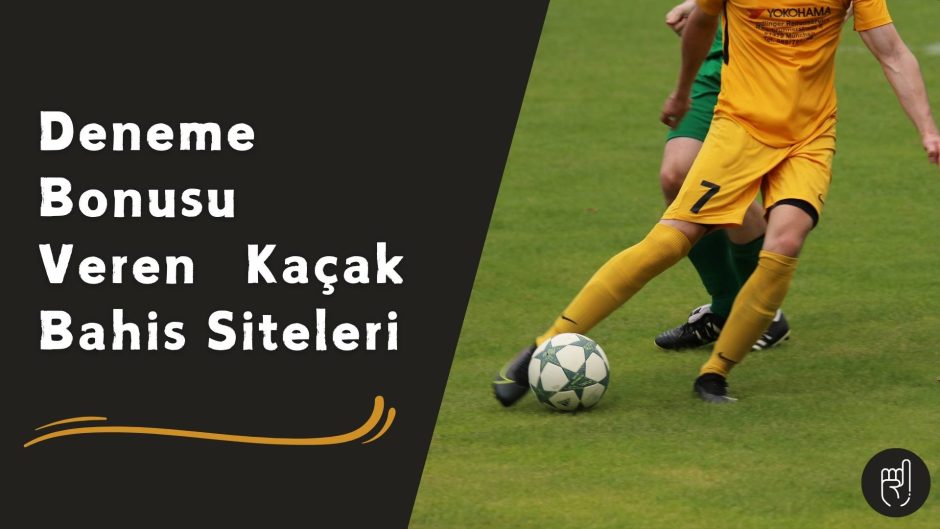 Deneme Bonusu Veren Kaçak Bahis Siteleri