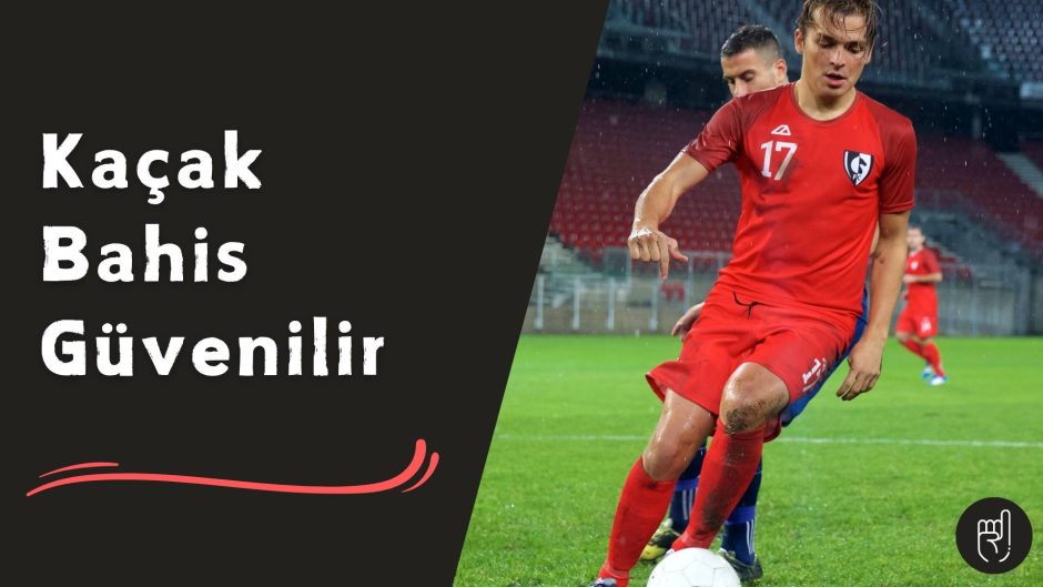 Kacak Bahis Guvenilir